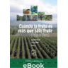 Cuando la fruta es mas que solo fruta